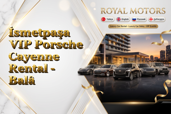 İsmetpaşa VIP Porsche Cayenne Rental - Balâ