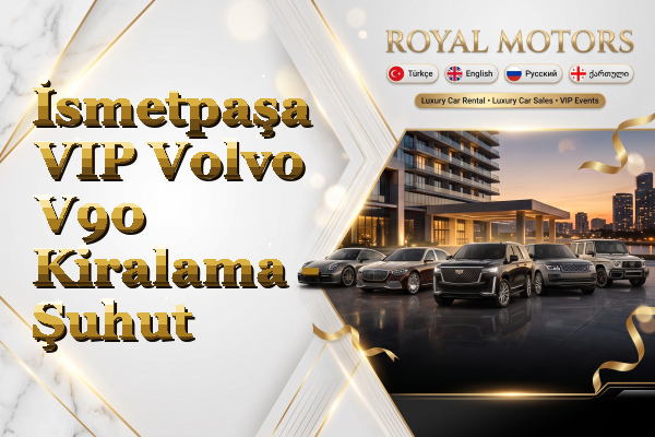 İsmetpaşa VIP Volvo V90 Kiralama - Şuhut