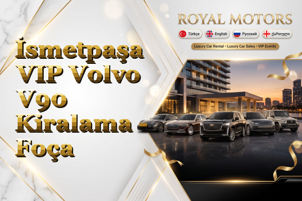 İsmetpaşa VIP Volvo V90 Kiralama - Foça