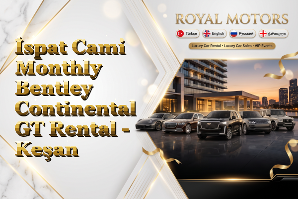 İspat Cami Monthly Bentley Continental GT Rental - Keşan