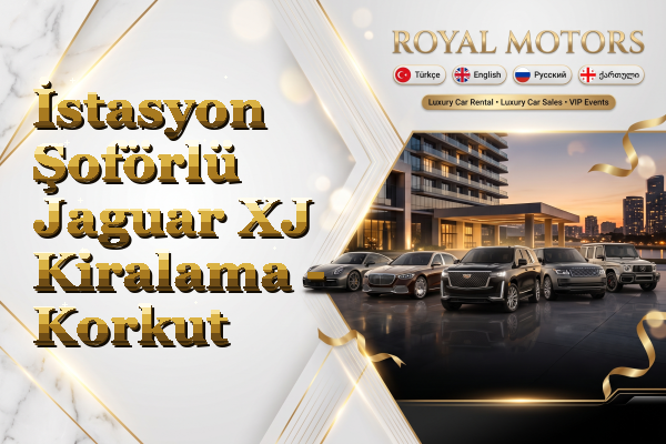 İstasyon Şoförlü Jaguar XJ Kiralama - Korkut