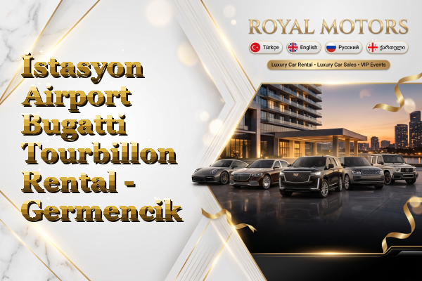 İstasyon Airport Bugatti Tourbillon Rental - Germencik