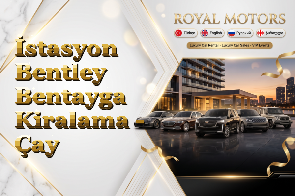 İstasyon Bentley Bentayga Kiralama - Çay