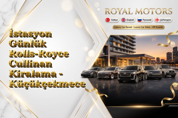 İstasyon Günlük Rolls-Royce Cullinan Kiralama - Küçükçekmece