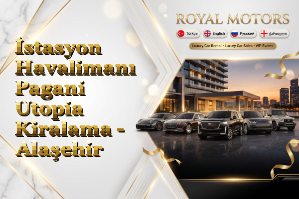 İstasyon Havalimanı Pagani Utopia Kiralama - Alaşehir
