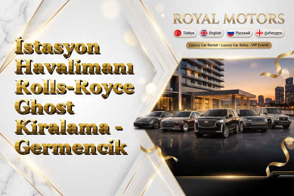 İstasyon Havalimanı Rolls-Royce Ghost Kiralama - Germencik