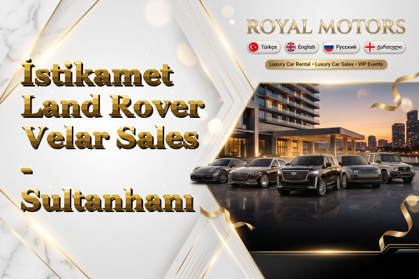 İstikamet Land Rover Velar Sales - Sultanhanı