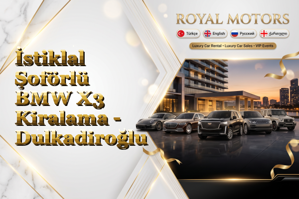 İstiklal Şoförlü BMW X3 Kiralama - Dulkadiroğlu