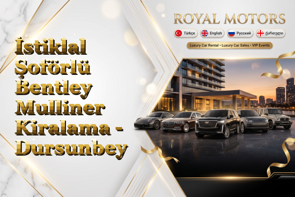 İstiklal Şoförlü Bentley Mulliner Kiralama - Dursunbey