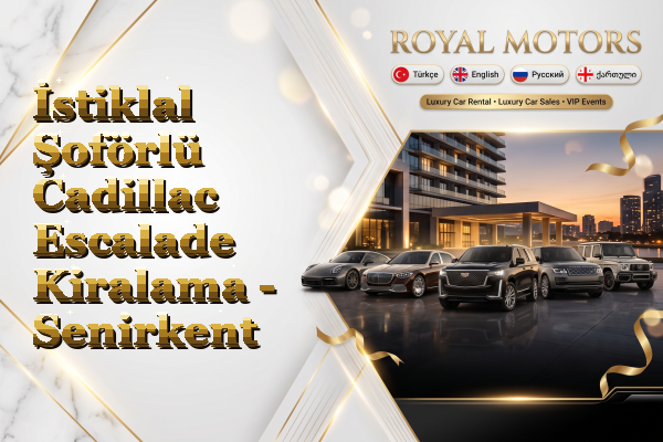 İstiklal Şoförlü Cadillac Escalade Kiralama - Senirkent