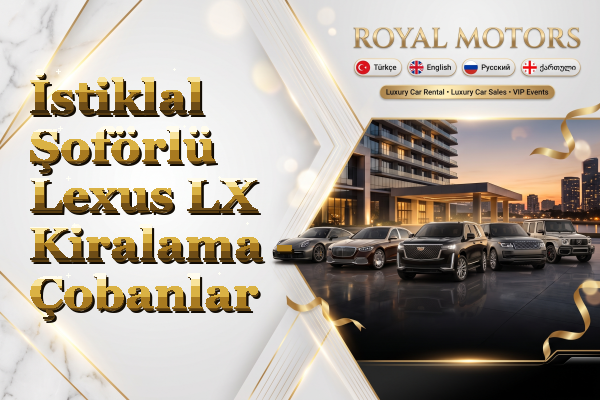 İstiklal Şoförlü Lexus LX Kiralama - Çobanlar