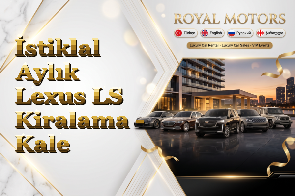 İstiklal Aylık Lexus LS Kiralama - Kale