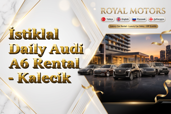 İstiklal Daily Audi A6 Rental - Kalecik