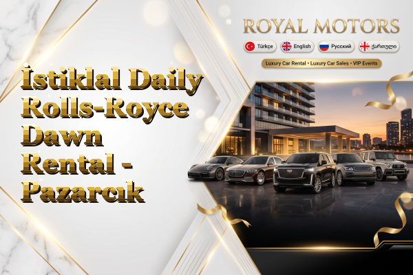 İstiklal Daily Rolls-Royce Dawn Rental - Pazarcık