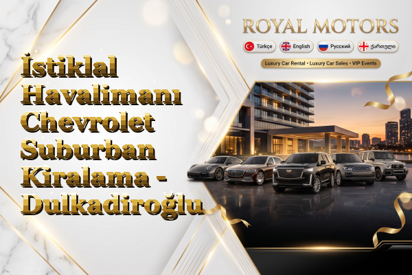 İstiklal Havalimanı Chevrolet Suburban Kiralama - Dulkadiroğlu