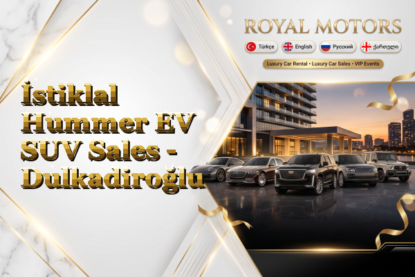 İstiklal Hummer EV SUV Sales - Dulkadiroğlu