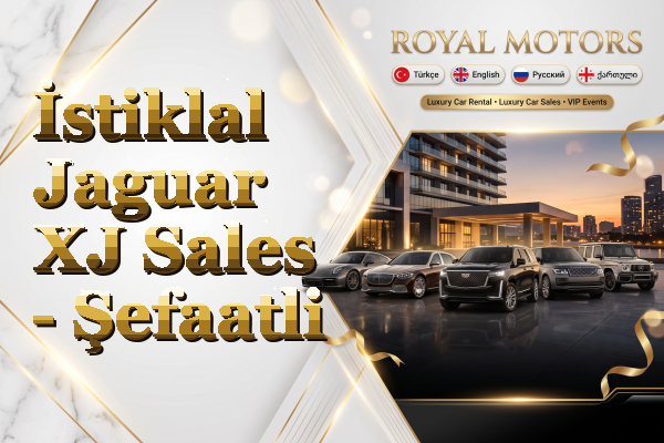 İstiklal Jaguar XJ Sales - Şefaatli