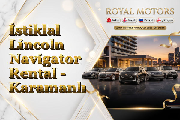 İstiklal Lincoln Navigator Rental - Karamanlı