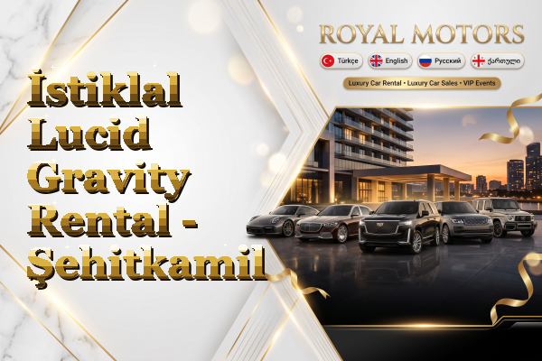 İstiklal Lucid Gravity Rental - Şehitkamil