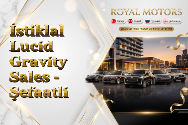 İstiklal Lucid Gravity Sales - Şefaatli
