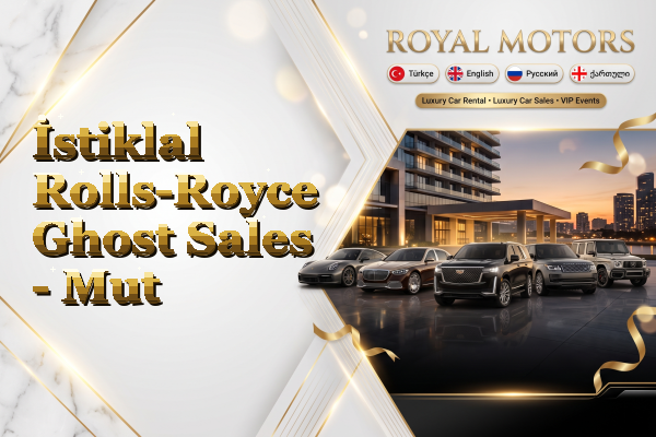 İstiklal Rolls-Royce Ghost Sales - Mut