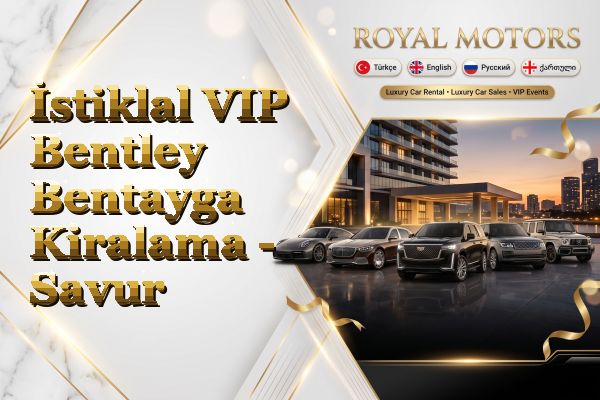 İstiklal VIP Bentley Bentayga Kiralama - Savur