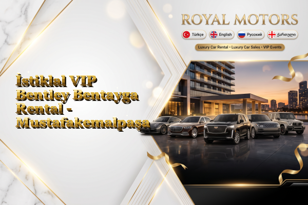 İstiklal VIP Bentley Bentayga Rental - Mustafakemalpaşa