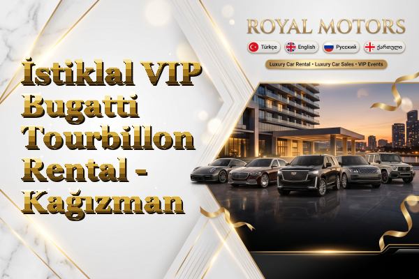 İstiklal VIP Bugatti Tourbillon Rental - Kağızman