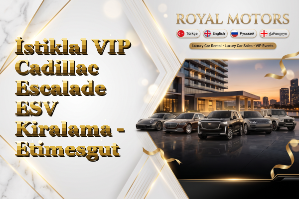 İstiklal VIP Cadillac Escalade ESV Kiralama - Etimesgut