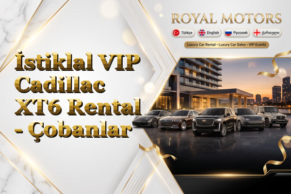 İstiklal VIP Cadillac XT6 Rental - Çobanlar