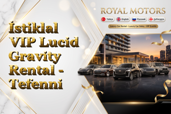 İstiklal VIP Lucid Gravity Rental - Tefenni