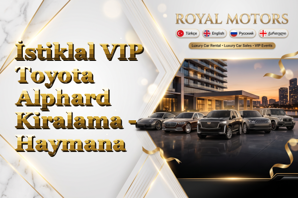 İstiklal VIP Toyota Alphard Kiralama - Haymana