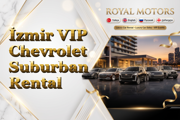 İzmir VIP Chevrolet Suburban Rental