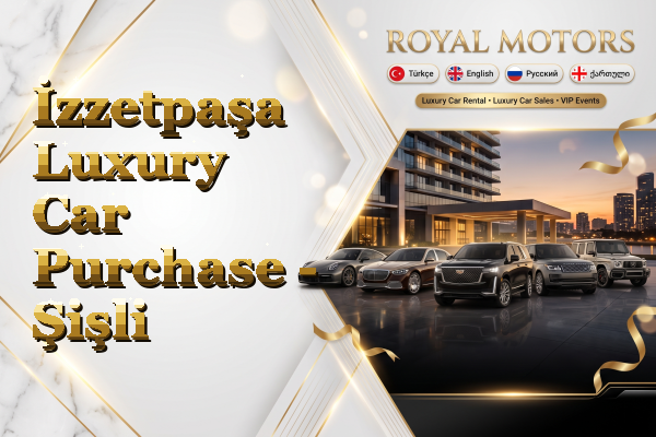 İzzetpaşa Luxury Car Purchase - Şişli