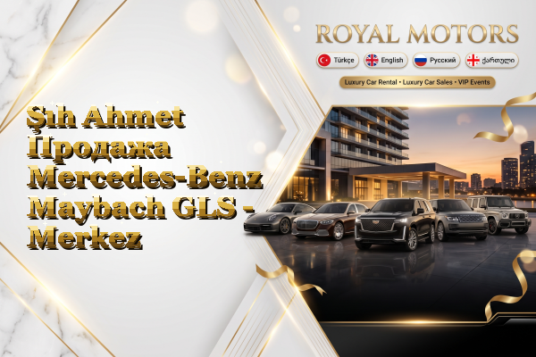 Şıh Ahmet Продажа Mercedes-Benz Maybach GLS - Merkez