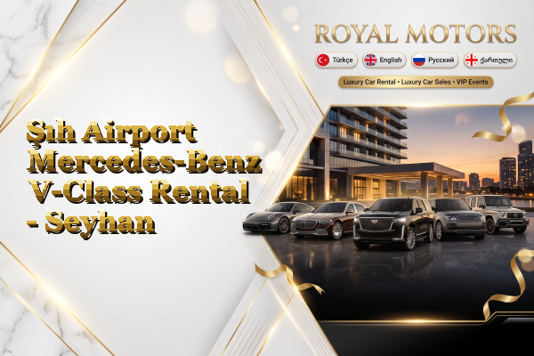 Şıh Airport Mercedes-Benz V-Class Rental - Seyhan