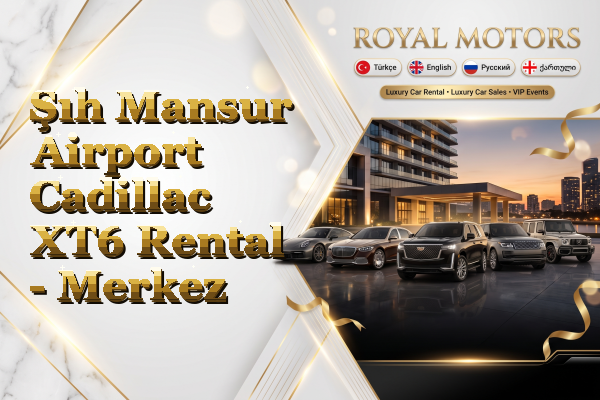 Şıh Mansur Airport Cadillac XT6 Rental - Merkez