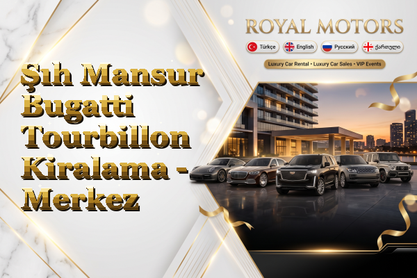 Şıh Mansur Bugatti Tourbillon Kiralama - Merkez