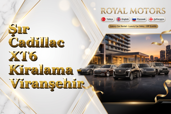 Şır Cadillac XT6 Kiralama - Viranşehir