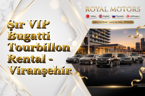 Şır VIP Bugatti Tourbillon Rental - Viranşehir
