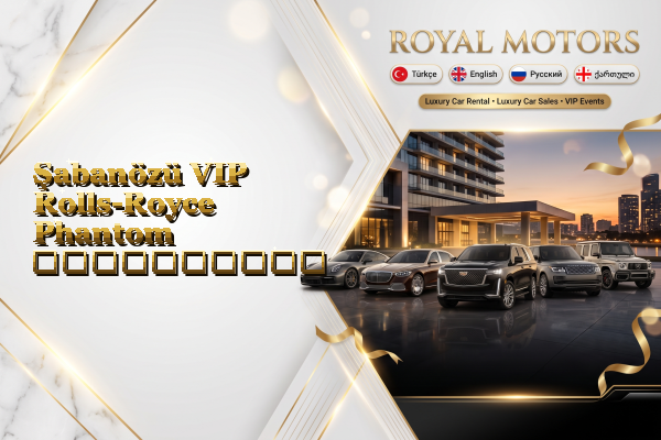 Şabanözü VIP Rolls-Royce Phantom გაქირავება