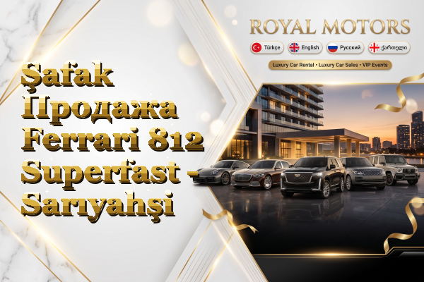 Şafak Продажа Ferrari 812 Superfast - Sarıyahşi