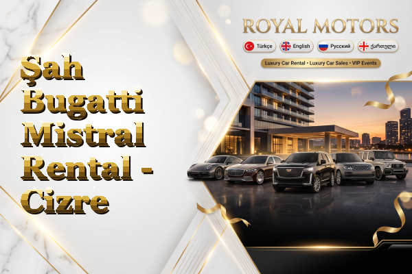 Şah Bugatti Mistral Rental - Cizre