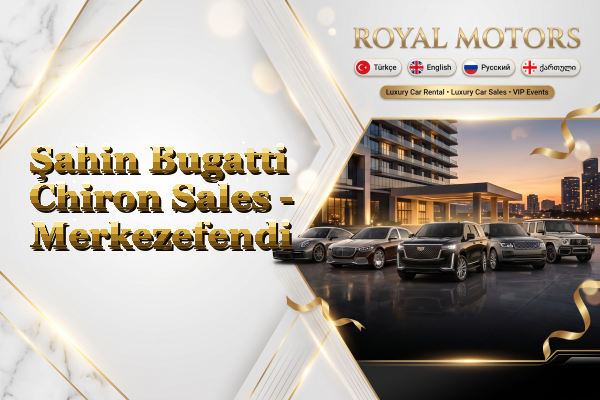 Şahin Bugatti Chiron Sales - Merkezefendi