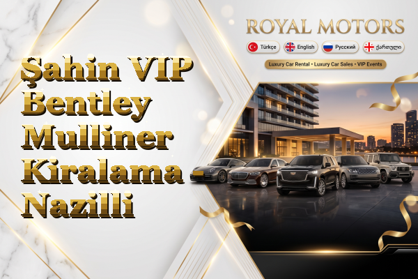 Şahin VIP Bentley Mulliner Kiralama - Nazilli