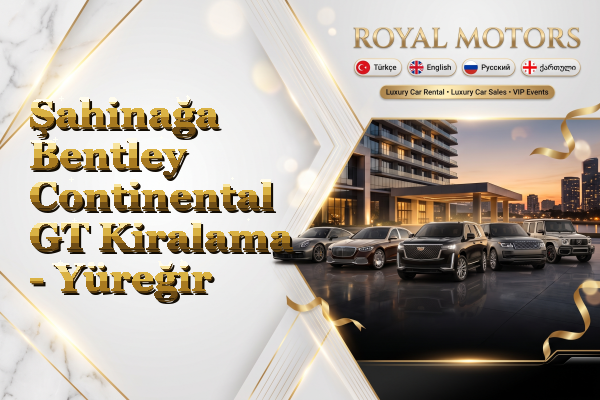 Şahinağa Bentley Continental GT Kiralama - Yüreğir