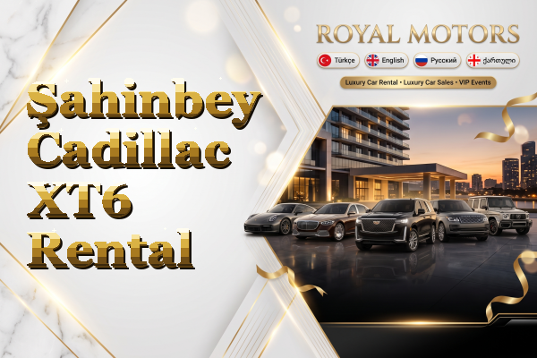 Şahinbey Cadillac XT6 Rental