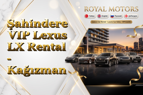 Şahindere VIP Lexus LX Rental - Kağızman