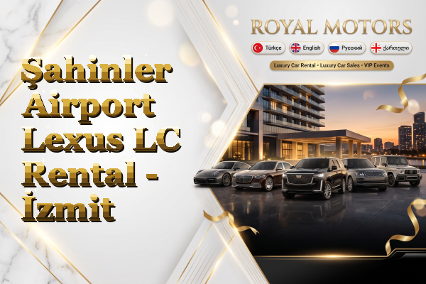 Şahinler Airport Lexus LC Rental - İzmit