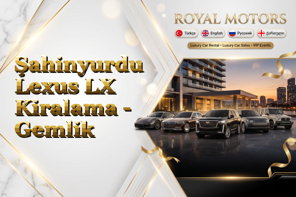 Şahinyurdu Lexus LX Kiralama - Gemlik